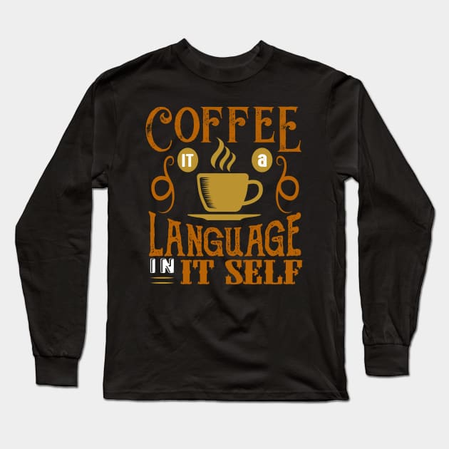 Coffee It a Language in it Self Long Sleeve T-Shirt by Mande Art